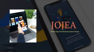 JOJEAMobile Apps Presentation Content Design
 