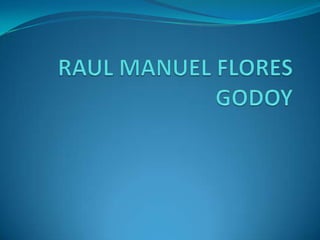 RAUL MANUEL FLORES GODOY 