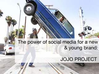 The power of social media for a new & young brand: JOJO PROJECT   … 
