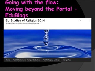Going with the flow:
Moving beyond the Portal EduBlogs

 