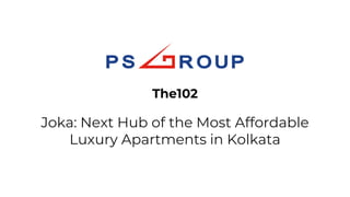 Joka: Next Hub of the Most Affordable
Luxury Apartments in Kolkata
The102
 