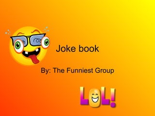 Joke book By: The Funniest Group 