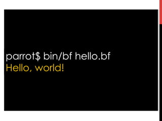 parrot$ bin/bf hello.bf
Hello, world!
 
