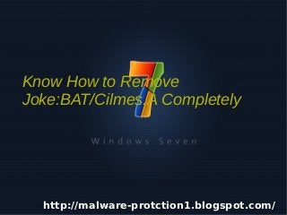 Know How to Remove
    Joke:BAT/Cilmes.A Completely




      http://malware-protction1.blogspot.com/
                        
 