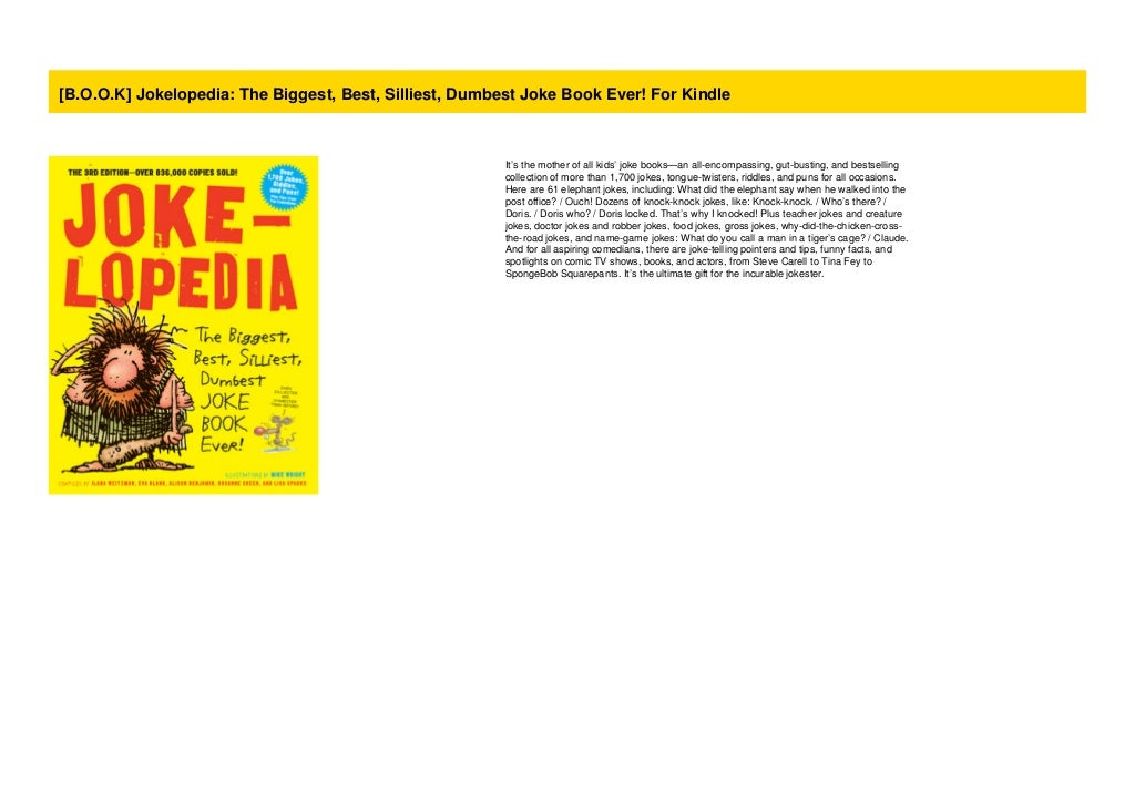 [B.O.O.K] Jokelopedia The Biggest, Best, Silliest, Dumbest Joke Book
