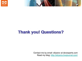 Contact me by email: elizarov at devexperts.com
Read my blog: http://elizarov.livejournal.com/

 