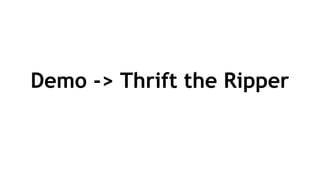 Demo -> Thrift the Ripper
 