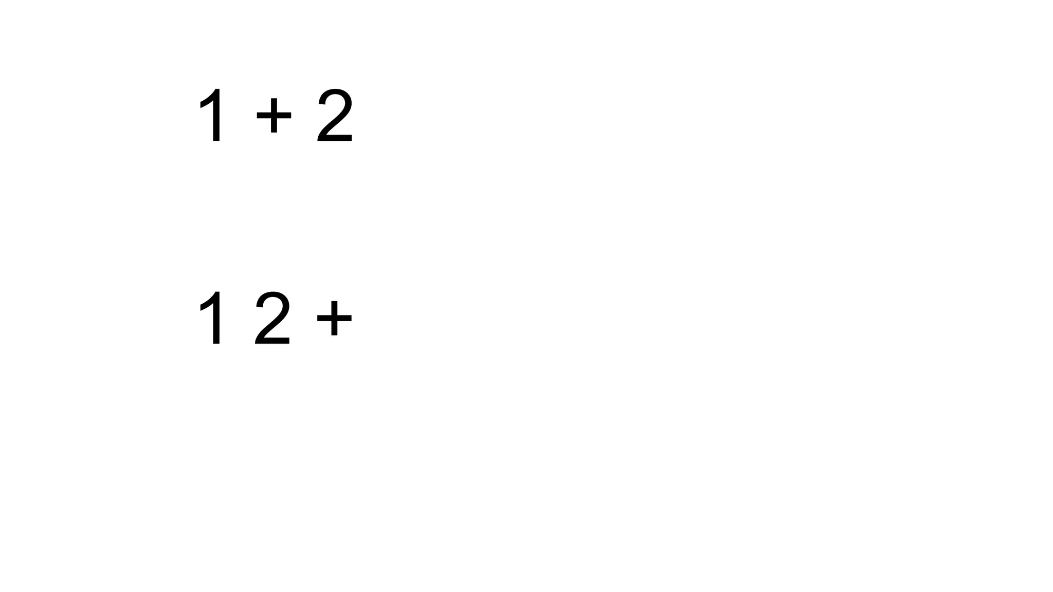 1 + 2
1 2 +
 