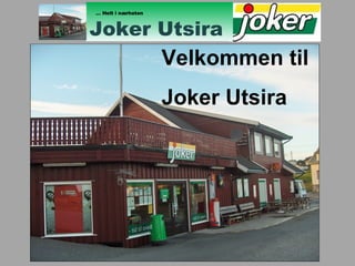 Velkommen til  Joker Utsira …  Helt i nærheten Joker Utsira 