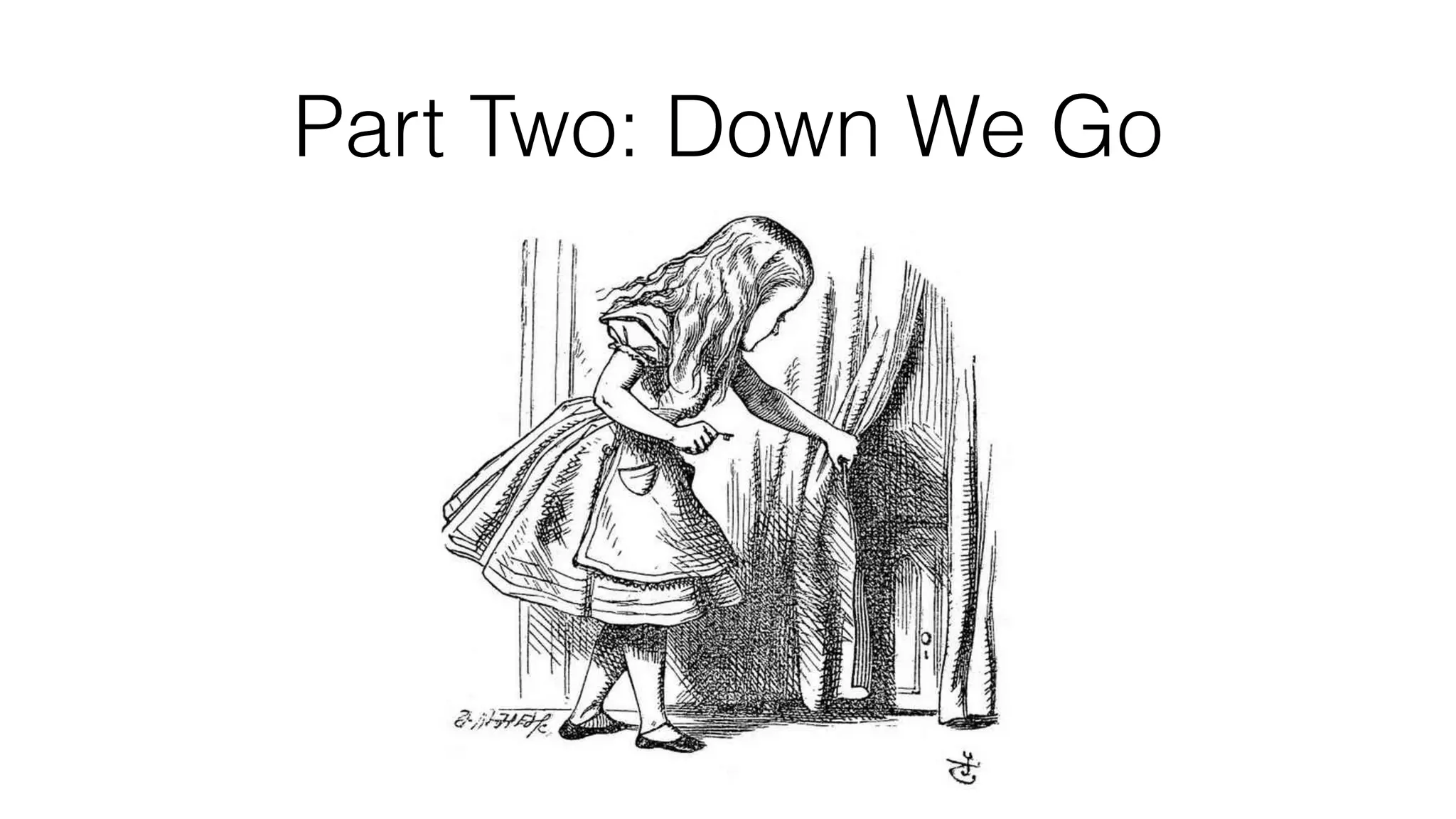 Part Two: Down We Go
 