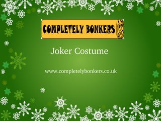 Joker Costume
www.completelybonkers.co.uk
 