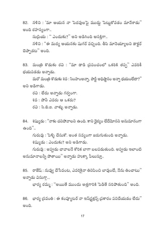 17
82. q[ì : ªe÷ Äj·Tq Hê ô|<äe⁄ô|’ eTT<äT› ô|≥Tºø√e&É+ e÷H˚XÊ&ÉTμμ
n+~ s¡Vü≤dü´+>±..
düTÁ|æj·T : ªª m+<äT≈£î?μμ nì n&ç–+~ ÄdüøÏÔ>±..
q[ì : ªªá eT<ä´ Äj·Tq≈£î wüß>∑sY e∫Ã+~. r|æ e÷HÓj·÷´ì &Üø£ºsY
#ÓbÕŒ&É≥μμ n+~.
83. eT+Á‹ ø=&ÉT≈£î s¡$ : ªªe÷ &Ü&ç Á|ü|ü+#·+˝À ˇø£]øÏ ‘·|üŒμμ me]ø°
uÛÑj·T|ü&É&ÉT nHêï&ÉT.
eTs√ eT+Á‹ ø=&ÉT≈£î •e : dæ+Vü≤+nHêï, bÕØº n~ÛcÕºq+ nHêï uÛÑj·T+˝Ò<ë?μμ
nì n&ç>±&ÉT.
s¡$ : ˝Ò<äT nHêï&ÉT >∑s¡«+>±.
•e : b˛˙ mes¡T Ä ˇø£s¡T?
s¡$ : dæ._.◊. yêﬁ¯óﬂ nHêï&ÉT.
84. •wüß´&ÉT : ªªHê≈£î #·ìb˛yêì ñ+~. ø±ì <ÛÓ’s¡´+ ˝Ò<˚yÓ÷qì nqTe÷q+>±
ñ+~μμ..
>∑Ts¡Te⁄ : ô|[ﬂ #˚düTø√. n+‘· düe´+>± »s¡T>∑T‘·T+~ nHêï&ÉT.
•wüß´&ÉT : m+<äT≈£î? nì n&ç>±&ÉT.
>∑Ts¡Te⁄ : n|ü&ÉT #êyêH˚ ø√]ø£ u≤>± ã|ü&ÉT‘·T+~. n|ü&ÉT Ç˝≤+{Ï
nqTe÷Hê˙ï b˛‘êsTTμμ nHêï&ÉT VüQø±ÿ |”Tdü÷Ô..
85. sêCÒwt : qTe⁄« #˚ùde+≥, me]¬ø’Hê ‹ì|æ+∫ u≤e⁄+fÒ, H˚qT ‹+#ê≥Tμμ
nHêï&ÉT $düT>±Z...
uÛ≤s¡´ s¡eTà : ªªnsTT‘˚ eTT+<äT n‘·Ô>±]øÏ ô|&ç‘˚ dü]b˛‘·T+~μμ n+~.
86. uÛ≤s¡´ Ádüe+‹ : á ø£+|üP´≥sY Hê ÇHéÁdüºø£åHé‡ Á|üø±s¡+ |üì#˚j·T&É+ ˝Ò<äTμμ
n+~.
 
