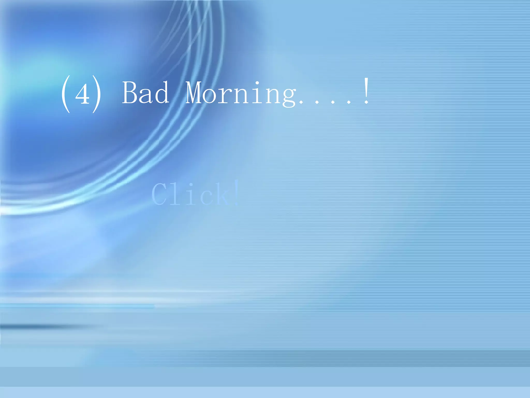 Click! (4) Bad Morning....! 