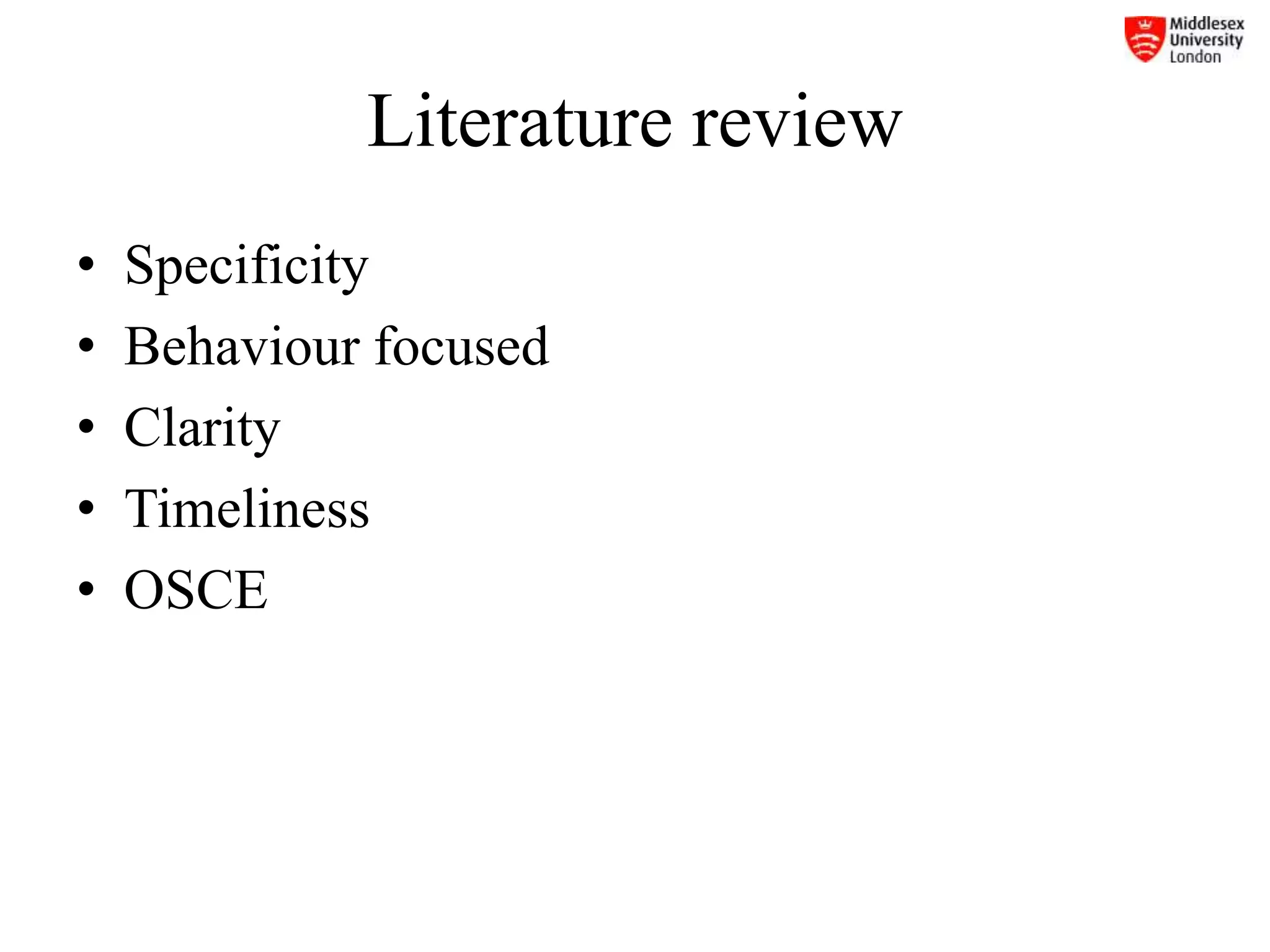 Literature review
• Specificity
• Behaviour focused
• Clarity
• Timeliness
• OSCE
 