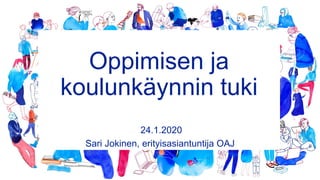 Oppimisen ja
koulunkäynnin tuki
24.1.2020
Sari Jokinen, erityisasiantuntija OAJ
 