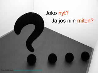 Photo: Stefan Baudy  http:// www.flickr.com / photos / -bast- /349497988/   Joko  nyt? Ja jos niin  miten? 