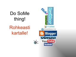 Do SoMe thing! Rohkeasti kartalle! 
