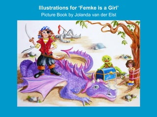 Illustrations for ‘Femke is a Girl’
 Picture Book by Jolanda van der Elst
 