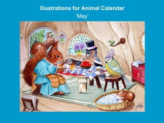 Illustrations for Animal Calendar
               ‘May’
 