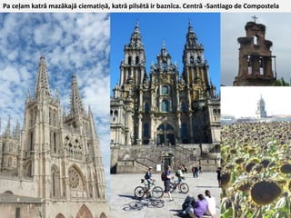 Pa ceļam katrā mazākajā ciematiņā, katrā pilsētā ir baznīca. Centrā -SantiagodeCompostela
