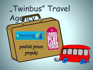 „Twinbus” Travel
Agency
TTA
podróż przez
projekt
 