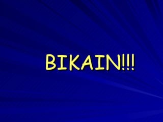 BIKAIN!!! 