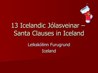 13 Icelandic Jólasveinar –  Santa Clauses in Iceland Leikskólinn Furugrund Iceland 