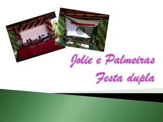 Jolie e PalmeirasFesta dupla 