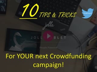 10TIPS & TRICKS
For YOUR next Crowdsourcing
campaign!
Click to Tweet!
 