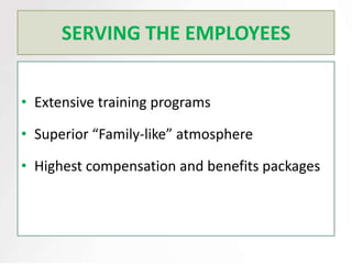 SERVING THE EMPLOYEES


• Extensive training programs

• Superior “Family-like” atmosphere

• Highest compensation and benefits packages
 