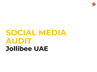 SOCIAL MEDIA
AUDIT
Jollibee UAE
 