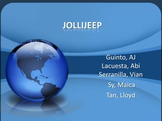 JOLLIJEEP


          Guinto, AJ
         Lacuesta, Abi
        Serranilla, Vian
           Sy, Maica
          Tan, Lloyd
 