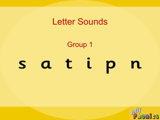Letter Sounds
Group 1
 