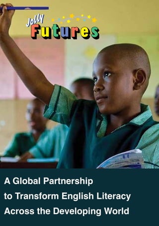 A Global Partnership
to Transform English Literacy
Across the Developing World
 