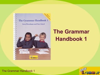 The Grammar
                          Handbook 1




The Grammar Handbook 1
 