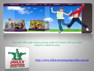 Jolly Jester offers high quality jumping castles hire Sydney with up-to-date
artwork to match the party

http://www.jollyjestersjumpingcastles.com.au

 