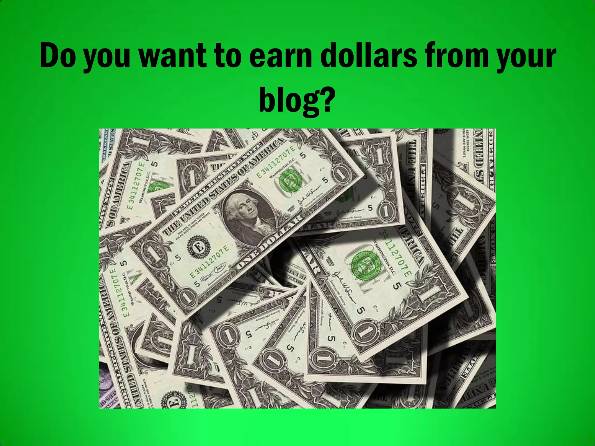 Do you want to earn dollars from your
blog?
 