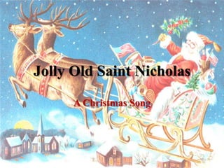 Jolly Old Saint Nicholas
A Christmas Song

 
