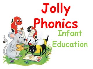 Jolly
Phonics
Infant
Education
 