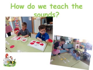How do we teach the
sounds?
 