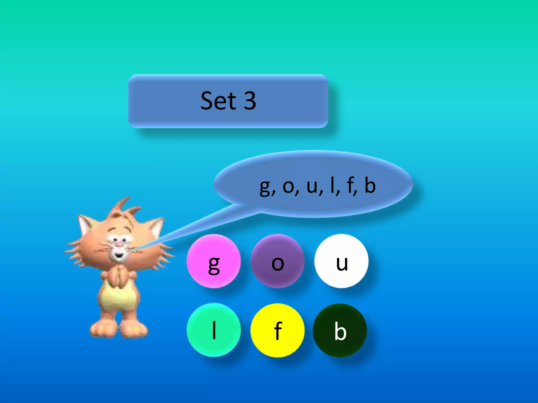 Set 3

        g, o, u, l, f, b


g        o        u

l        f        b
 