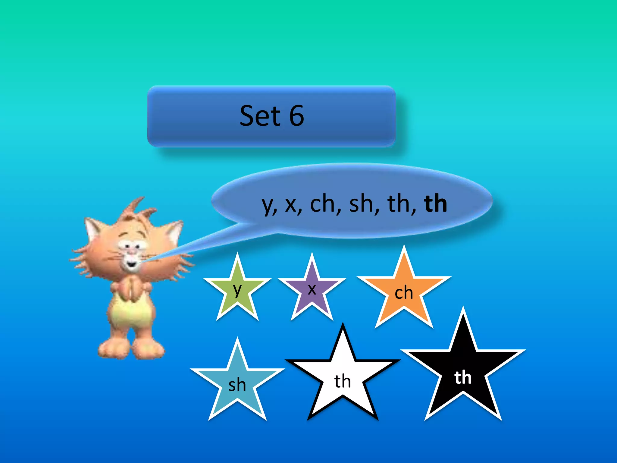 Set 6

     y, x, ch, sh, th, th


y        x         ch



sh           th             th
 