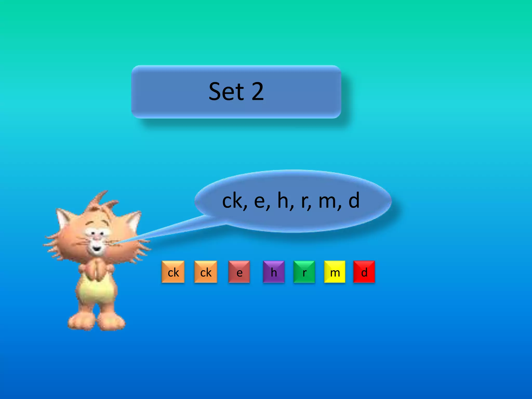 Set 2


          ck, e, h, r, m, d

ck   ck    e   h   r   m      d
 