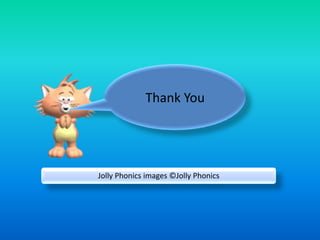 Thank You




Jolly Phonics images ©Jolly Phonics
 