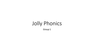 Jolly Phonics
Group 1
 