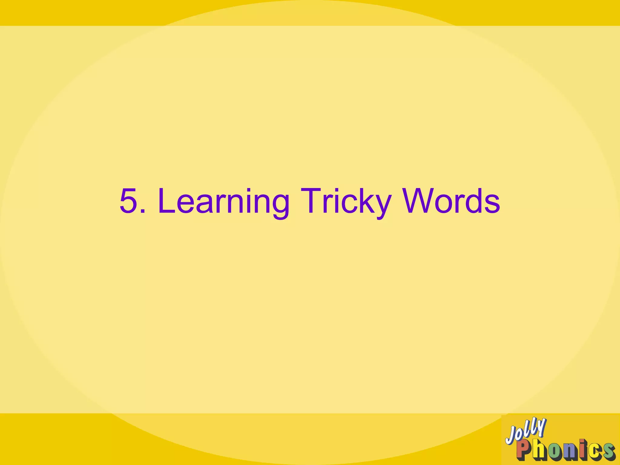5. Learning Tricky Words
 