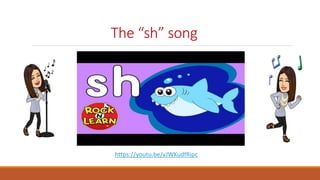 The “sh” song
https://youtu.be/vJWKudfRipc
 
