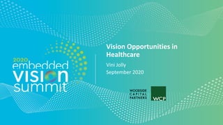© 2020 Woodside Capital Partners
Vision Opportunities in
Healthcare
Vini Jolly
September 2020
 