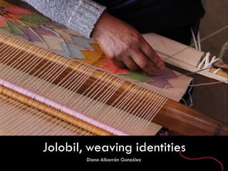 Jolobil weaving identities