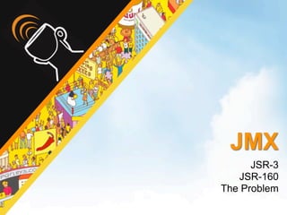 JMX
      JSR-3
   JSR-160
The Problem
 